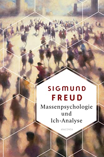 Massenpsychologie und Ich-Analyse: Der Klassiker von 1921 (Weisheit der Welt, Band 8) von ANACONDA